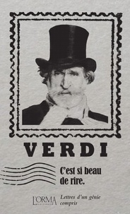 Giuseppe Verdi - C'est si beau de rire - Lettres d’un génie compris.