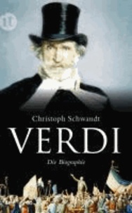 Giuseppe Verdi - Die Biographie.