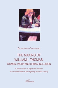 Giuseppina Cersosimo - The making of William I. Thomas: women, work and urban inclusion - A social history of rights and freedom in the United States at the beginning of the 20th century.