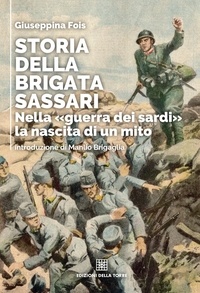 Giuseppina Fois - Storia della Brigata Sassari - Nella «guerra dei sardi» la nascita di un mito.