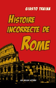 Giusto Traina - Histoire incorrecte de Rome.