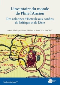 Giusto Traina et Anne Vial-Logeay - L'inventaire du monde de Pline l'Ancien - Des colonnes d'Hercule aux confins de l'Afrique et de l'Asie.