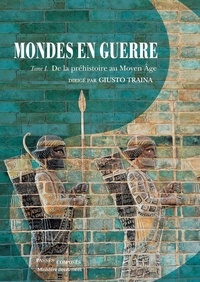 Giusto Traina - Mondes en guerre - Tome 1, De la préhistoire au Moyen Age.