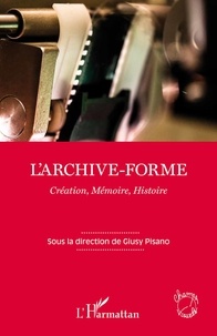 Giusy Pisano - L'archive-forme : création, mémoire, histoire.
