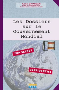 Celui Qui Vient. Tome 2, Les Dossiers Sur Le Gouvernement Mondial