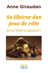 Se libérer des jeux de rôle - Et si c'était la solution ?