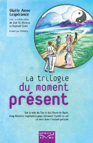 Gizèle Anne Lespérance - La trilogie du moment présent : - Sur la voie du Tao et des fleurs de Bach, cinq histoires inspirantes.