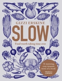 Gizzi Erskine - Slow - Food Worth Taking Time Over.