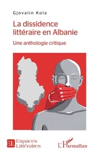 Gjovalin Kola - La dissidence littéraire en Albanie - Une anthologie critique.