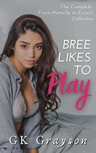 Téléchargez des livres en ligne gratuitement pour ipad Bree Likes To Play: The Complete ‘From Hotwife to Escort’ Collection