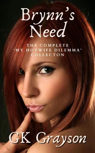 Brynn’s Need: The Complete ‘My Hotwife Dilemma’ Collection