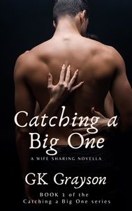  GK Grayson - Catching a Big One: A Wife Sharing Novella - Catching a Big One, #1.
