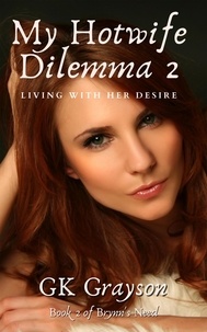  GK Grayson - My Hotwife Dilemma 2: Living with her Desire - Brynn's Need, #2.