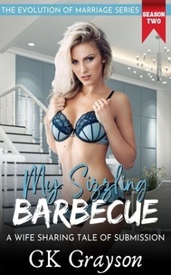 Ebook téléchargement gratuit epub torrent My Sizzling Barbecue: A Wife Sharing Tale of Submission - The Evolution of Marriage | Season Two, #3 par GK Grayson