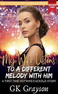  GK Grayson - My Wife Listens to a Different Melody With Him: A First-Time Hotwife/Cuckold Story - The Evolution of Marriage | Season Two, #2.