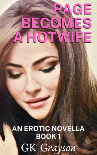  GK Grayson - Page Becomes a Hotwife: An Erotic Novella - Page Becomes a Hotwife, #1.
