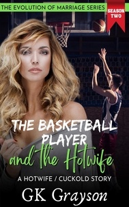  GK Grayson - The Basketball Player and the Hotwife: A Hotwife / Cuckold Story - The Evolution of Marriage | Season Two, #4.