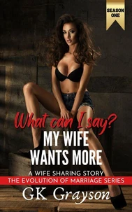 What Can I Say? My Wife Wants More: A Wife Sharing Story