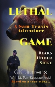  GK Jurrens - Lethal Game: Bears Under Siege - Sam Travis Adventures, #1.