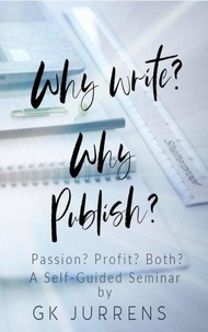  GK Jurrens - Why Write? Why Publish? Passion? Profit? Both?.