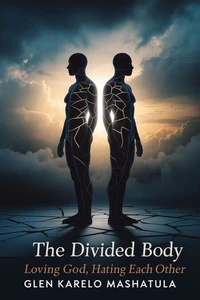 The Divided Body : Loving God, Hating Each Other