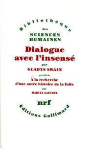 Gladys Swain et Marcel Gauchet - Dialogue avec l'insensé - Essais d'histoire de la psychiatrie.