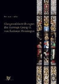 Glasgemälde-Stiftungen des Herzogs Georg II. von Sachsen-Meiningen.