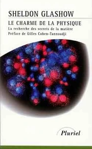 Le Charme De La Physique. La Recherche Des Secrets De La Matiere