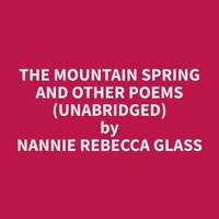 The Mountain Spring and Other Poems (Unabridged)