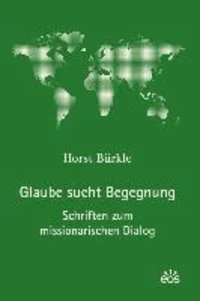 Glaube sucht Begegnung - Schriften zum missionarischen Dialog