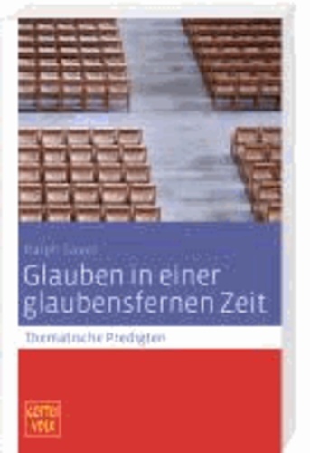 Glauben in einer glaubensfernen Zeit. - Thematische Predigten - Gottes Volk Sonderband Lesejahr C 2013.