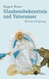 Glaubensbekenntnis und Vaterunser - Neuauslegung.