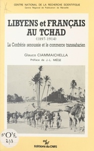Glauco Ciammaichella et Jean-Louis Miège - Libyens et français au Tchad (1897-1914) : la confrérie senoussie et le commerce transsaharien.