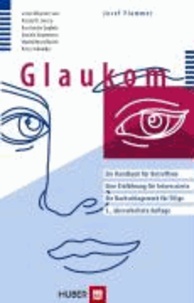 Glaukom - Ein Handbuch für Betroffene. Eine Einführung für Interessierte. Ein Nachschlagewerk für Eilige.