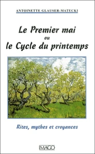 Le Premier Mai Ou Le Cycle Du Printemps. Rites, Mythes Et Croyances