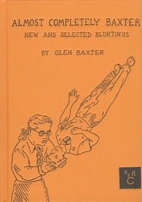 Glen Baxter - Almost Completely Baxter - New and Selected Blurtings.