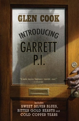 Glen Cook - Introducing Garrett, P.I.: Sweet Silver Blues/Bitter Gold Hearts/Cold Copper Tears.