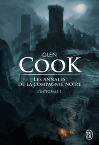Glen Cook - Les Annales de la Compagnie noire L'intégrale Tome 1 : La compagnie noire ; Le château noir ; La rose blanche.