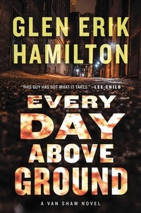 Glen Erik Hamilton - Every Day Above Ground - A Van Shaw Novel.
