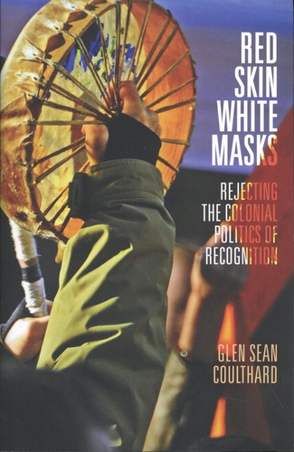 Red Skin, White Masks. Rejecting the Colonial Politics of Recognition