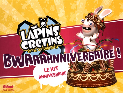 Bhwaaahnniversaire !. Le kit anniversaire The Lapins Crétins