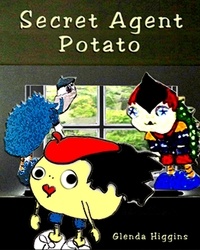  glenda higgins - Secret Agent Potato - The Adventures of the Little Potato.