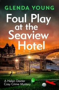Glenda Young - Foul Play at the Seaview Hotel - A murderer plays a killer game in this charming, Scarborough-set cosy crime mystery.