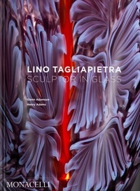 Glenn Adamson et Henry Adams - Lino Tagliapietra - Sculptor in glass.