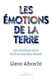 Glenn Albrecht - Les émotions de la Terre - Des nouveaux mots pour un nouveau monde.
