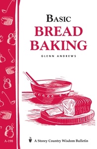 Glenn Andrews - Basic Bread Baking - Storey's Country Wisdom Bulletin A-198.