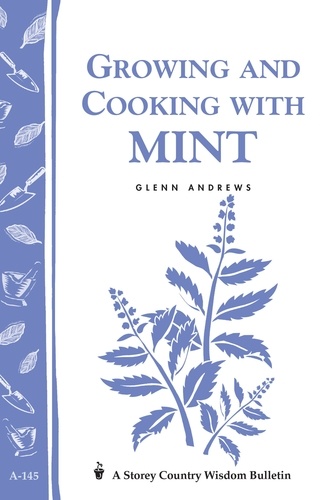 Growing and Cooking with Mint. Storey's Country Wisdom Bulletin A-145