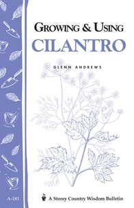 Glenn Andrews - Growing &amp; Using Cilantro - Storey's Country Wisdom Bulletin A-181.