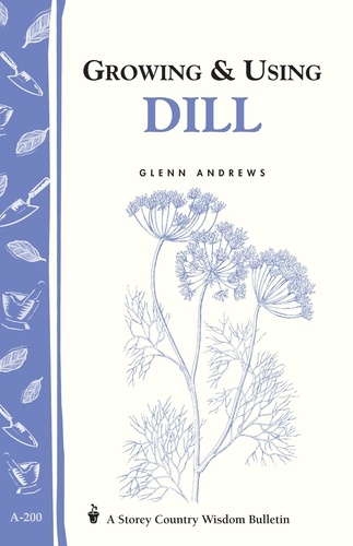 Growing &amp; Using Dill. Storey's Country Wisdom Bulletin A-200