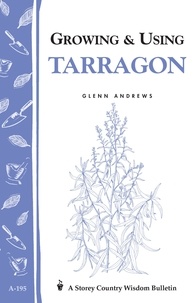 Glenn Andrews - Growing &amp; Using Tarragon - Storey's Country Wisdom Bulletin A-195.